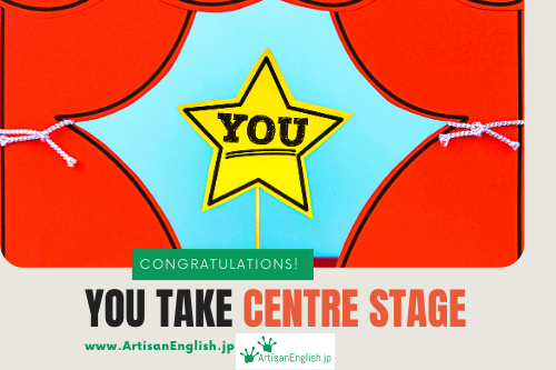 Take Centre Stage の意味 使い方 Artisanenglish Jp 英会話