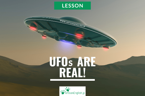 Lesson: UFOs are REAL! - ArtisanEnglish.jp | 英会話