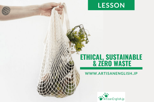 Lesson: Ethical, Sustainable & Zero-waste - ArtisanEnglish.jp