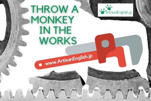 throw-a-monkey-in-the-works-artisanenglish-jp