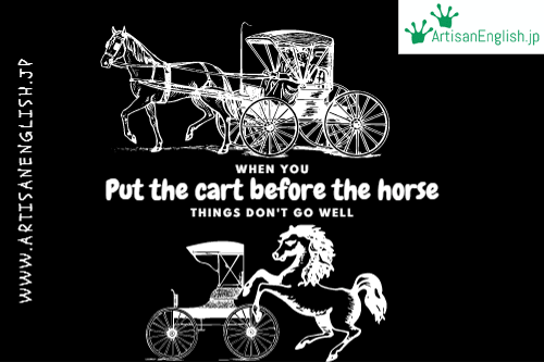 Put The Cart Before The Horse ArtisanEnglish Jp   WS 2022 12 4 Put The Cart Before The Horse ArtisanEnglish.jp  500x333 